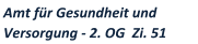 Amt fr Gesundheit und  Versorgung - 2. OG  Zi. 51