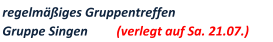 regelm��iges Gruppentreffen     Gruppe Singen         (verlegt auf Sa. 21.07.)