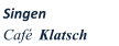 Singen  Caf�  Klatsch